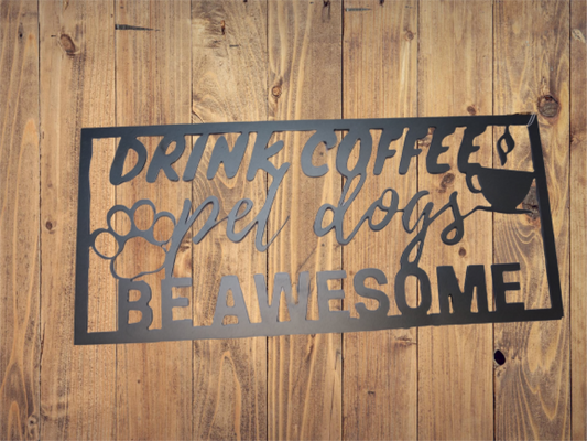 Drink Coffee, Pet Dogs, Be Awesome - Cutting Edge Design LLC